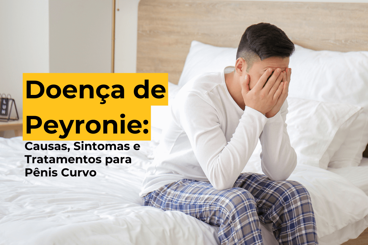 Doença de Peyronie: Causas, Sintomas e Tratamentos para Pênis Curvo em Curitiba