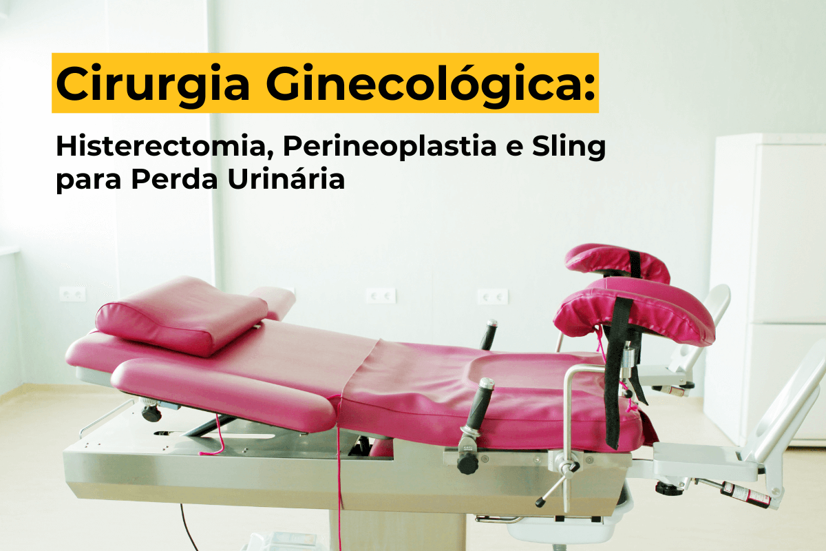 Cirurgia Ginecológica em Maringá: Histerectomia, Perineoplastia e Sling para Perda Urinária