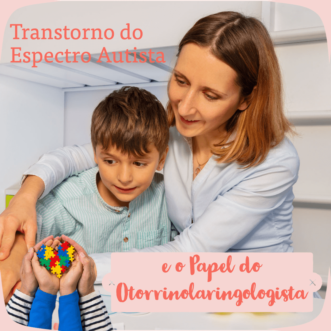 Transtorno do Espectro Autista e o Papel do Otorrinolaringologista