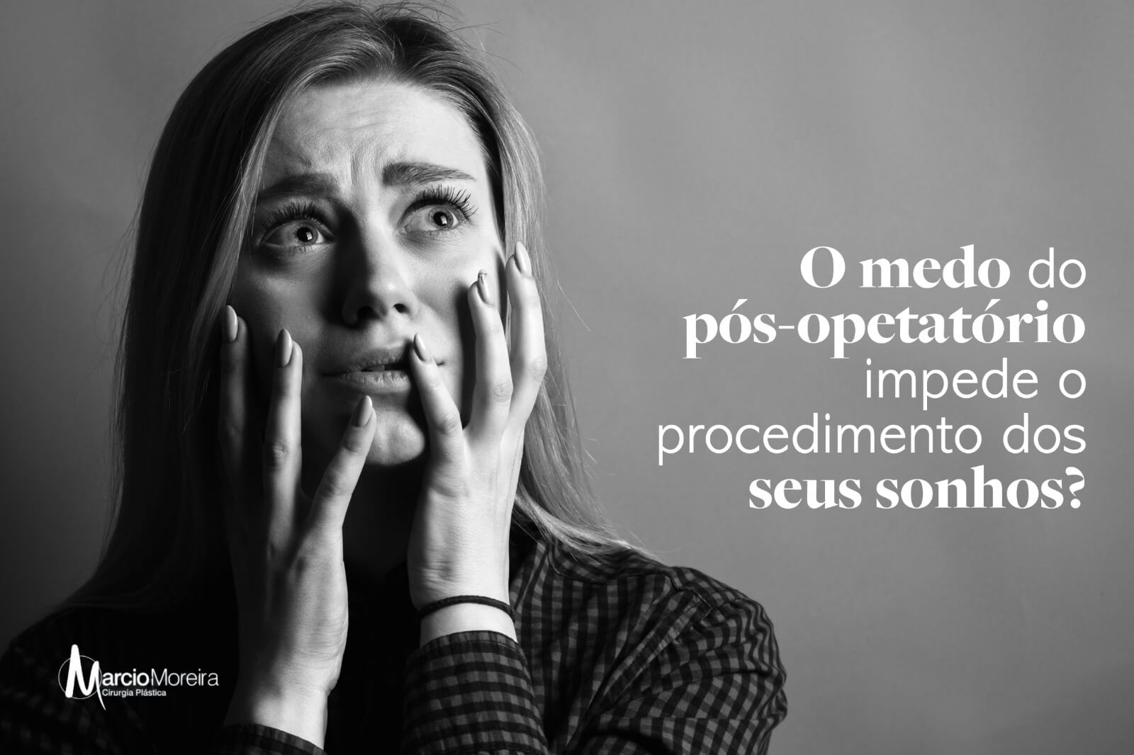 O medo do pós-operatório impede o procedimento dos seus sonhos?