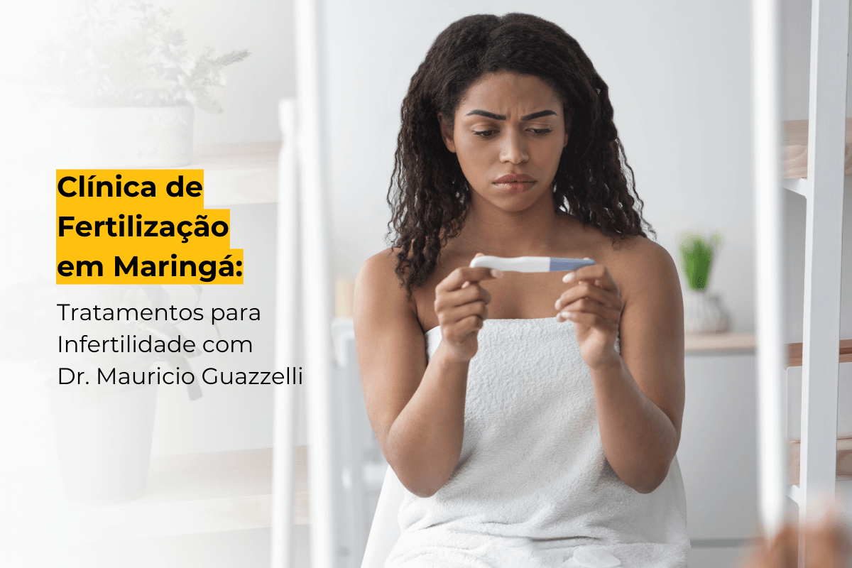 Clínica de Fertilização em Maringá: Tratamentos para Infertilidade com Dr. Mauricio Guazzelli