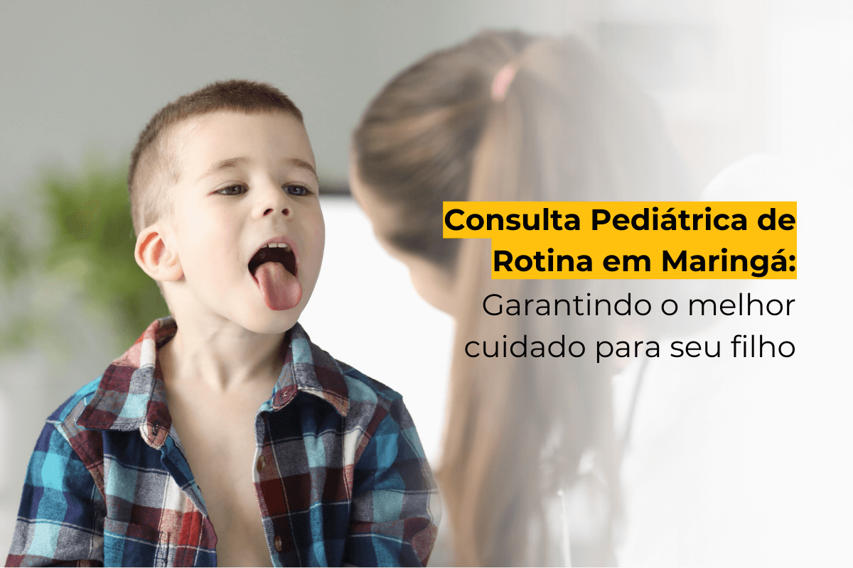 Consulta Pediátrica de Rotina em Maringá: Garantindo o Melhor Cuidado para Seu Filho