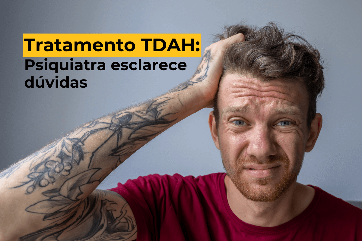 Tratamento TDAH em Maringá: Psiquiatra Esclarece Dúvidas