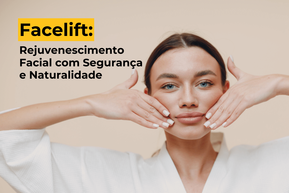 Facelift em Maringá: Rejuvenescimento Facial com Segurança e Naturalidade