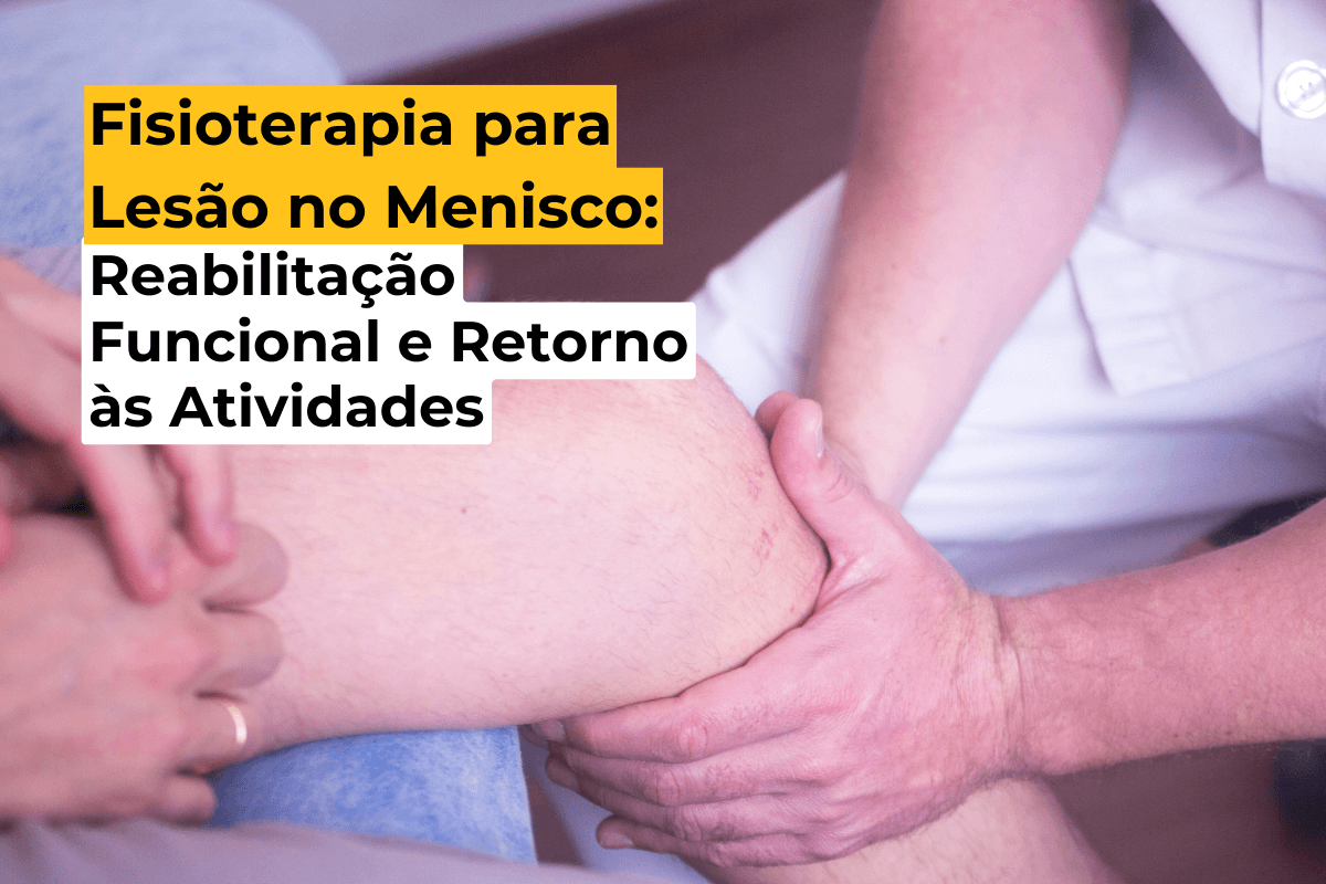 Fisioterapia para Lesão no Menisco em Maringá: Reabilitação Funcional e Retorno às Atividades
