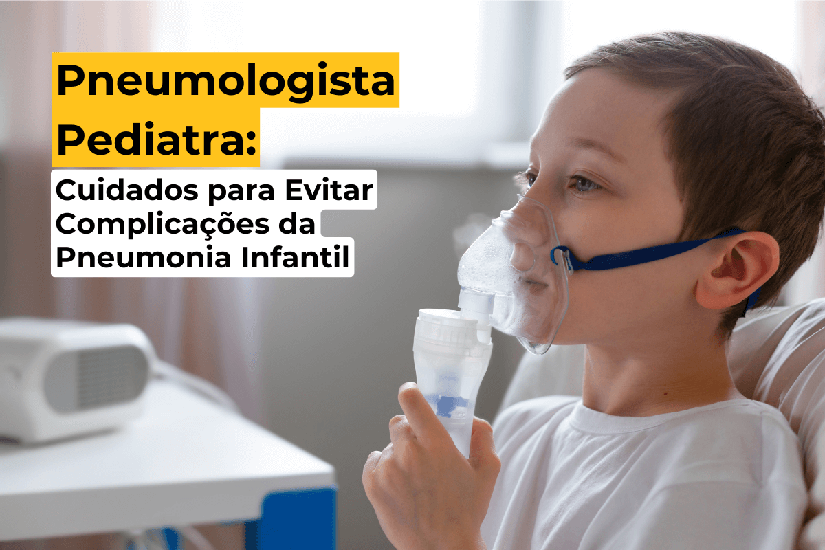  Pneumologista Pediatra em Maringá: Cuidados para Evitar Complicações da Pneumonia Infantil