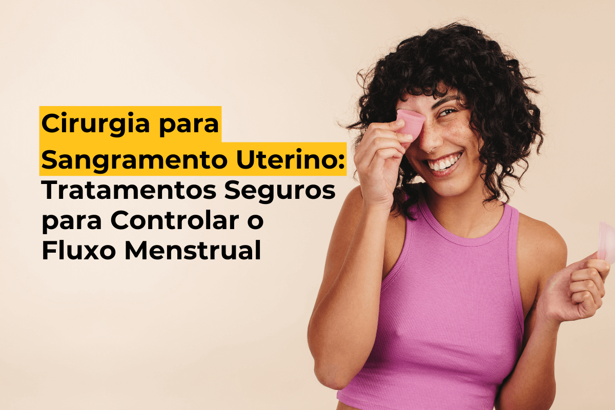 Cirurgia para Sangramento Uterino em Maringá: Tratamentos Seguros para Controlar o Fluxo Menstrual