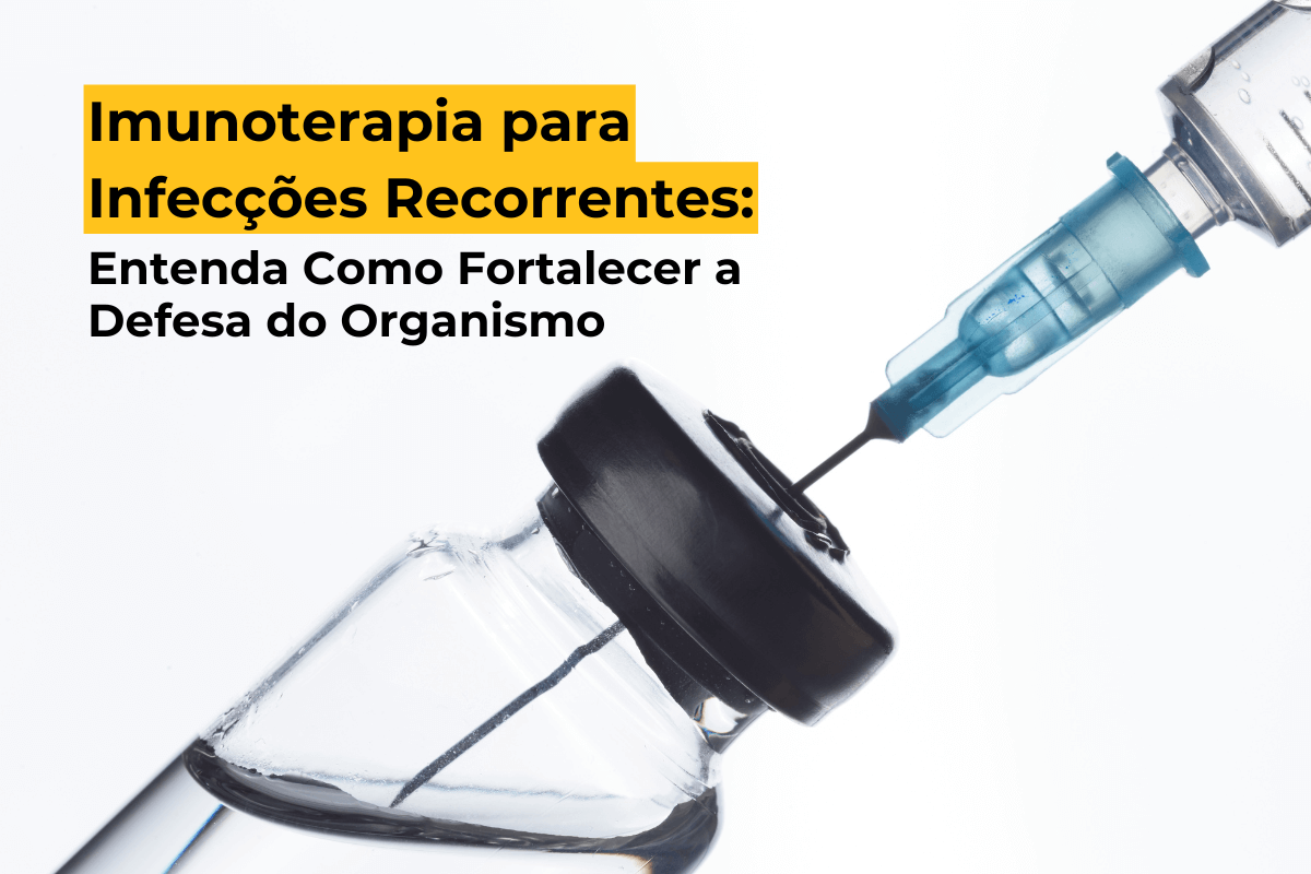 Imunoterapia para Infecções Recorrentes em Maringá: Entenda Como Fortalecer a Defesa do Organismo
