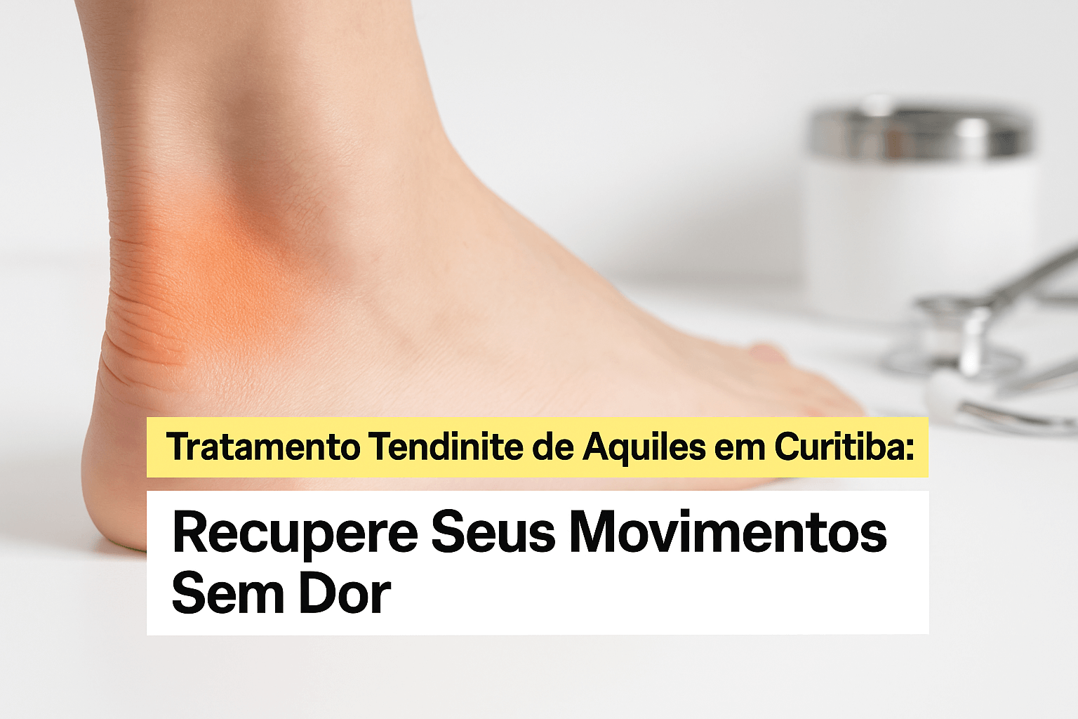 Tratamento Tendinite de Aquiles em Curitiba: Recupere Seus Movimentos Sem Dor