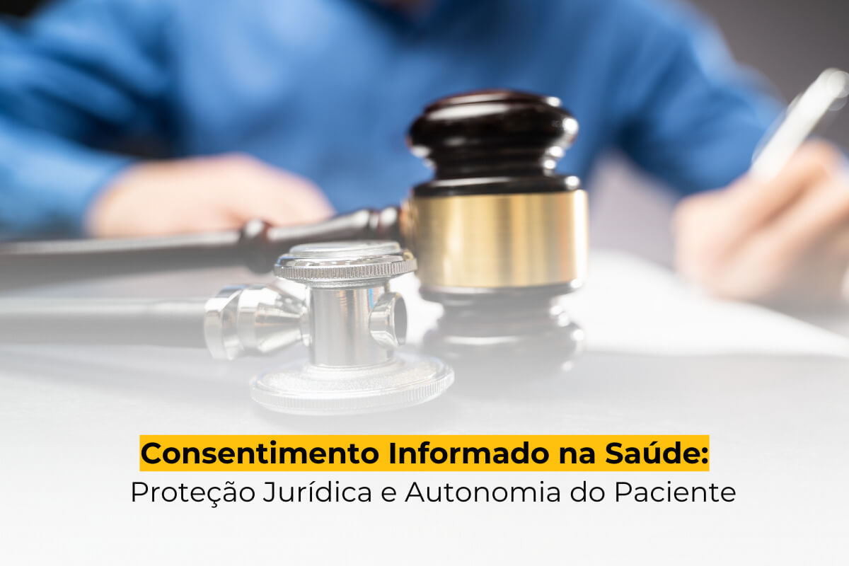 Consentimento Informado na Saúde: Proteção Jurídica e Autonomia do Paciente