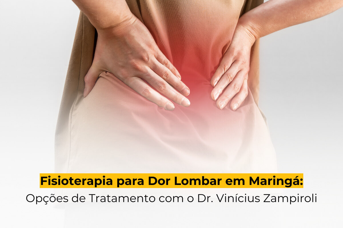Fisioterapia para Dor Lombar em Maringá: Opções de Tratamento com o Dr. Vinícius Zampiroli
