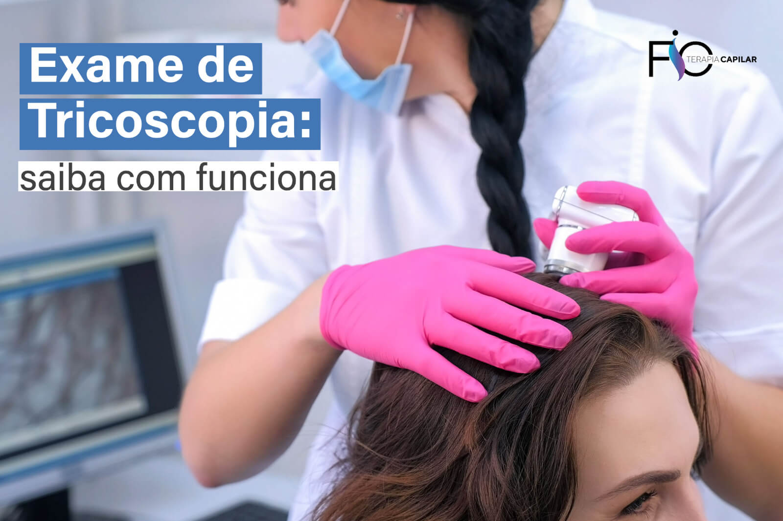 Exame de Tricoscopia: saiba como funciona