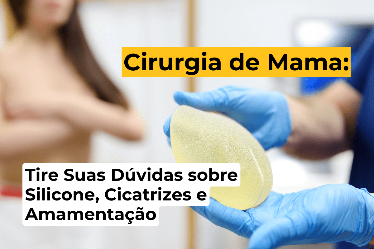 Cirurgia de Mama em Maringá: Tire Suas Dúvidas sobre Silicone, Cicatrizes e Amamentação