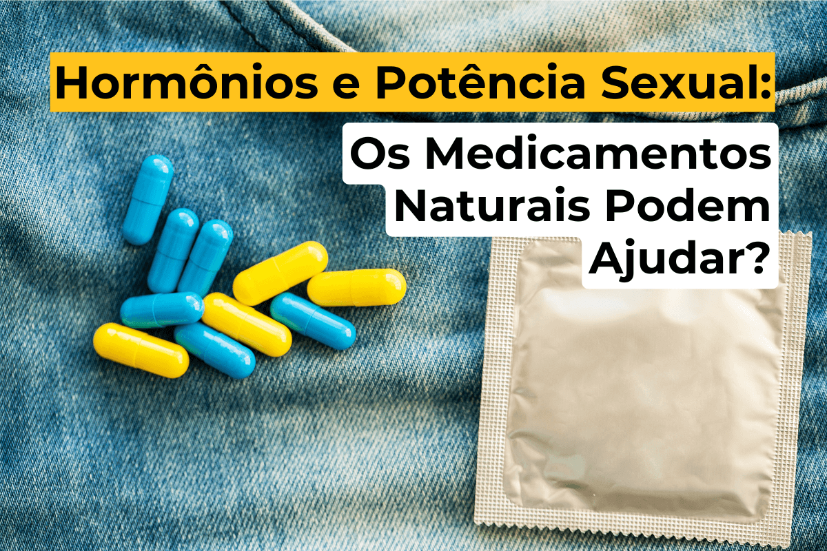Hormônios e Potência Sexual em Maringá: Os Medicamentos Naturais Podem Ajudar?
