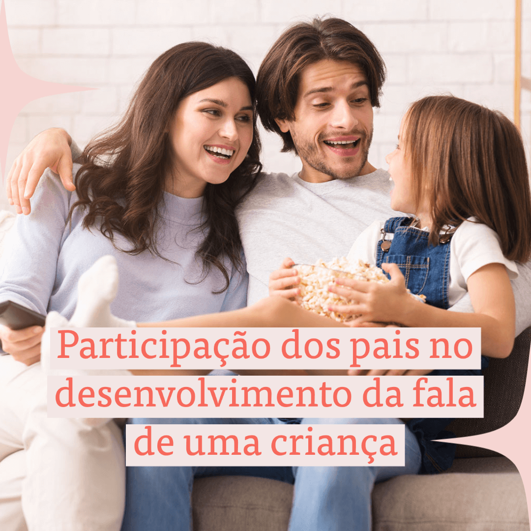 Participação dos pais no desenvolvimento da fala de uma criança 