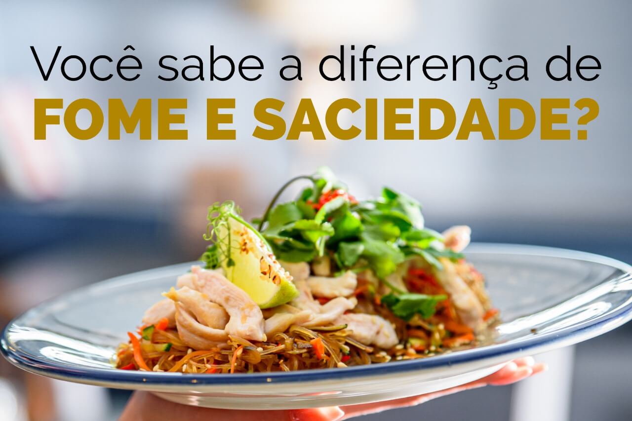 Você sabe a diferença entre fome e saciedade?