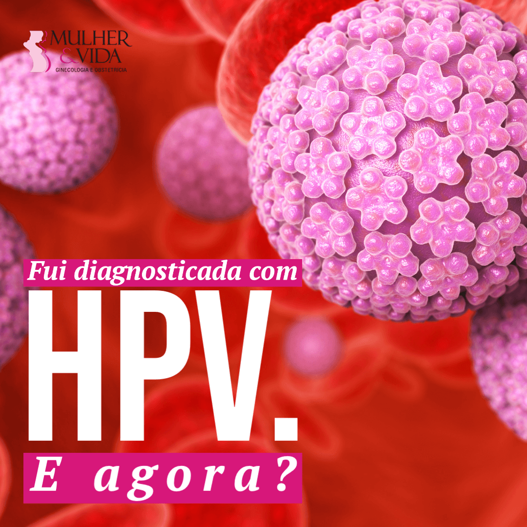 Fui diagnosticada com HPV. E agora?