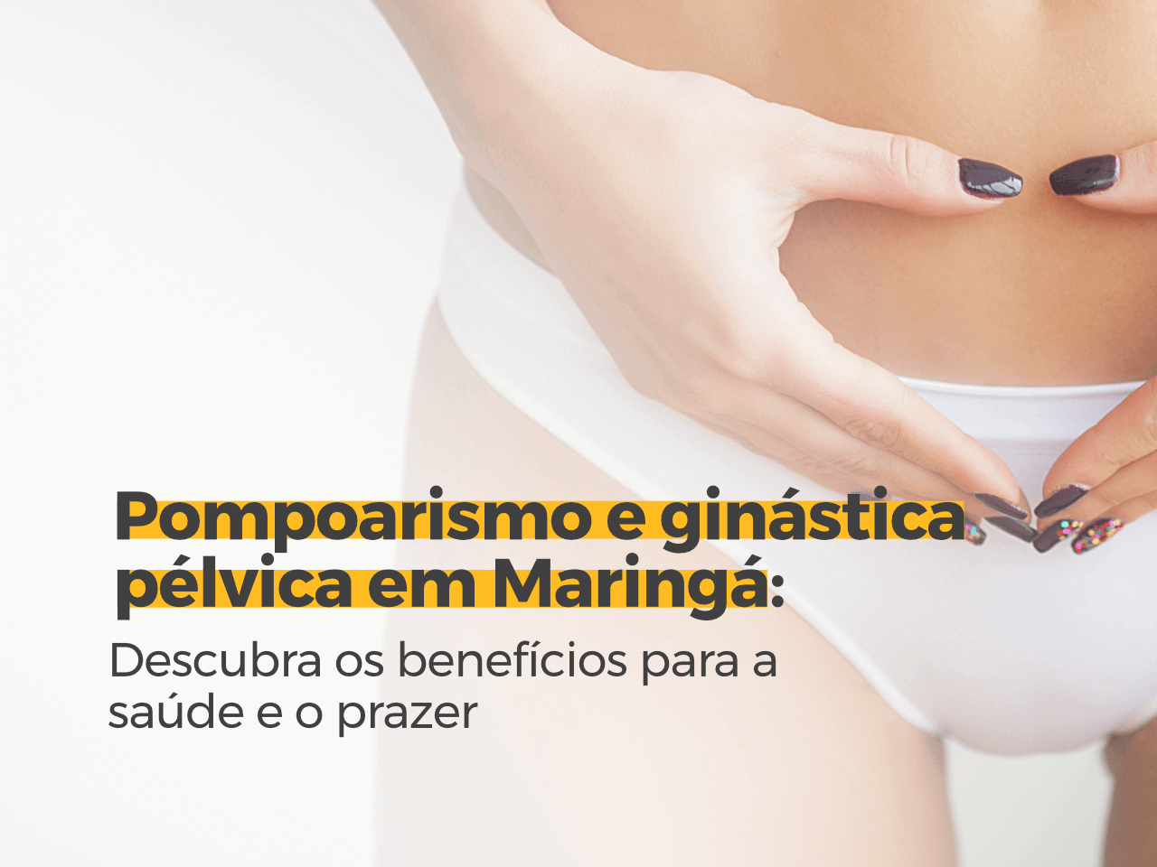 Pompoarismo e Ginástica Pélvica em Maringá: Descubra os Benefícios para a Saúde e o Prazer