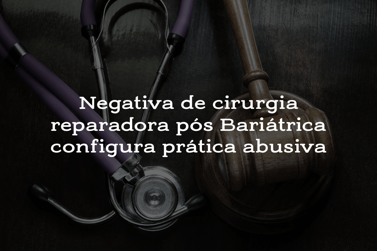 Negativa de cirurgia reparadora pós-Bariátrica configura prática abusiva