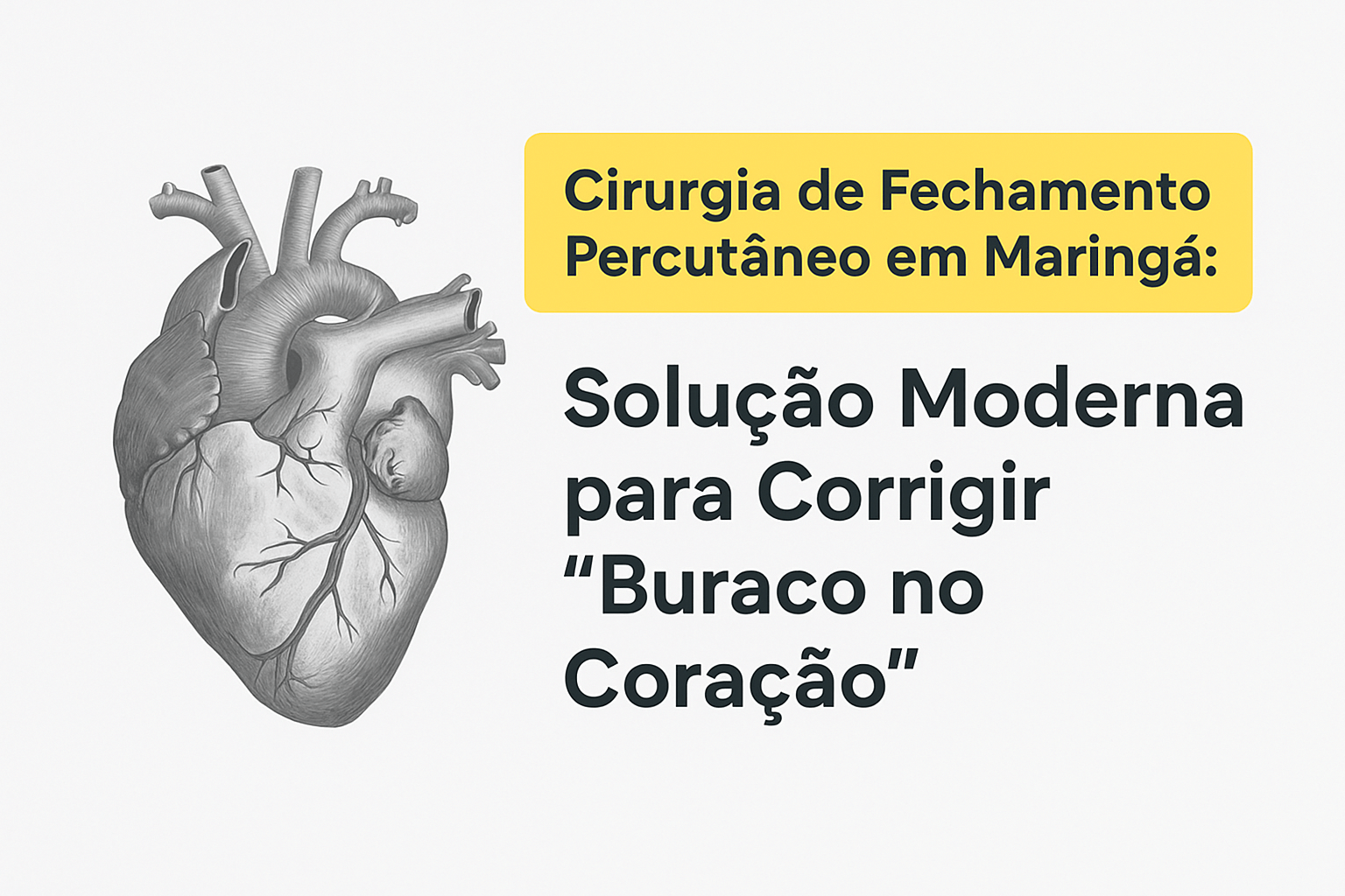 Cirurgia de Fechamento Percutâneo em Maringá: Solução Moderna para Corrigir “Buraco no Coração”