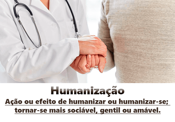 Humanização: Ação ou efeito de humanizar ou humanizar-se; tornar-se mais sociável, gentil ou amável.