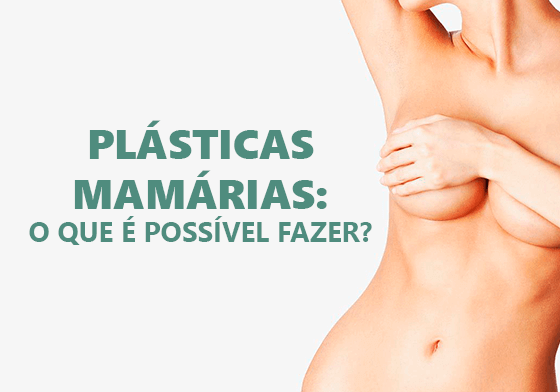 PLÁSTICAS MAMÁRIAS: O QUE É POSSÍVEL FAZER?