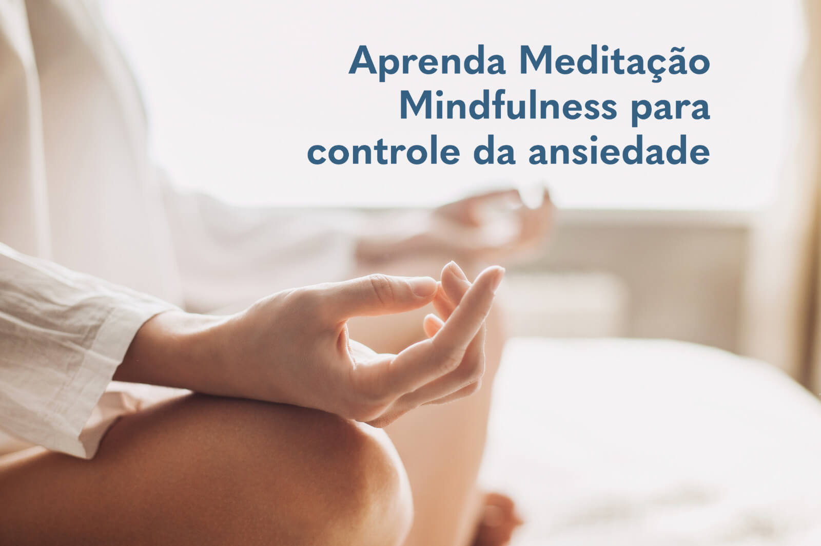 A meditação como técnica complementar no tratamento dos quadros ansiosos