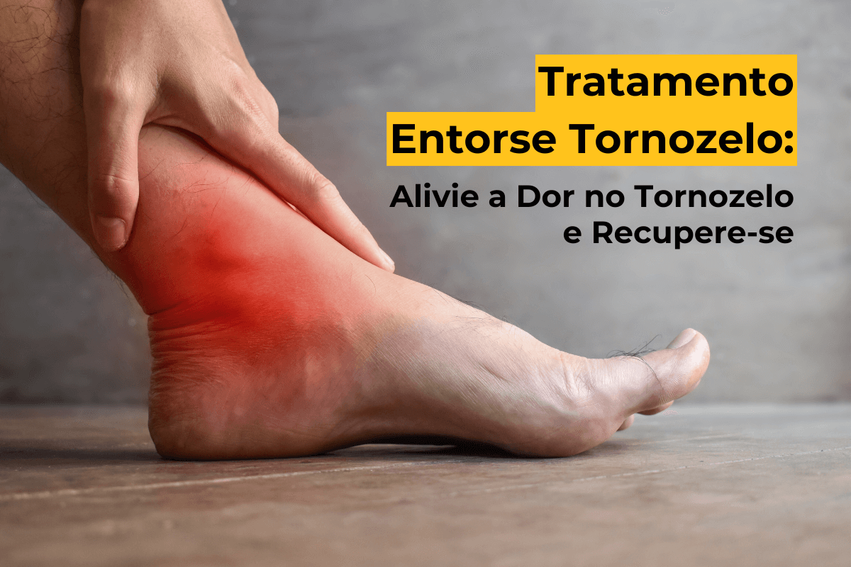 Tratamento Entorse Tornozelo Curitiba: Alivie a Dor no Tornozelo e Recupere-se