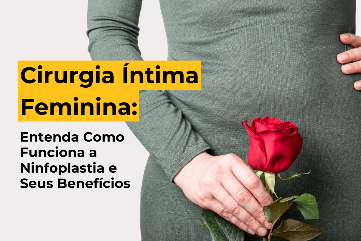 Cirurgia Íntima Feminina em Maringá: Entenda Como Funciona a Ninfoplastia e Seus Benefícios