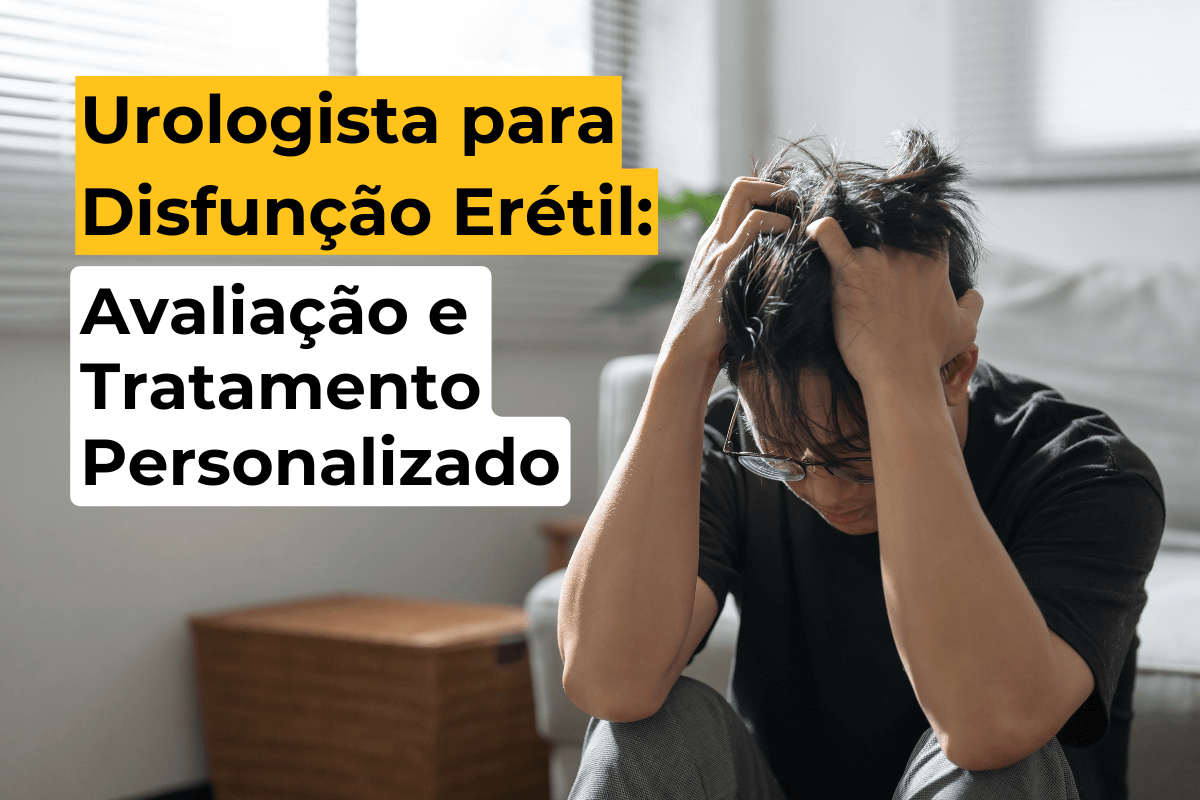 Urologista em Curitiba para Disfunção Erétil: Avaliação e Tratamento Personalizado
