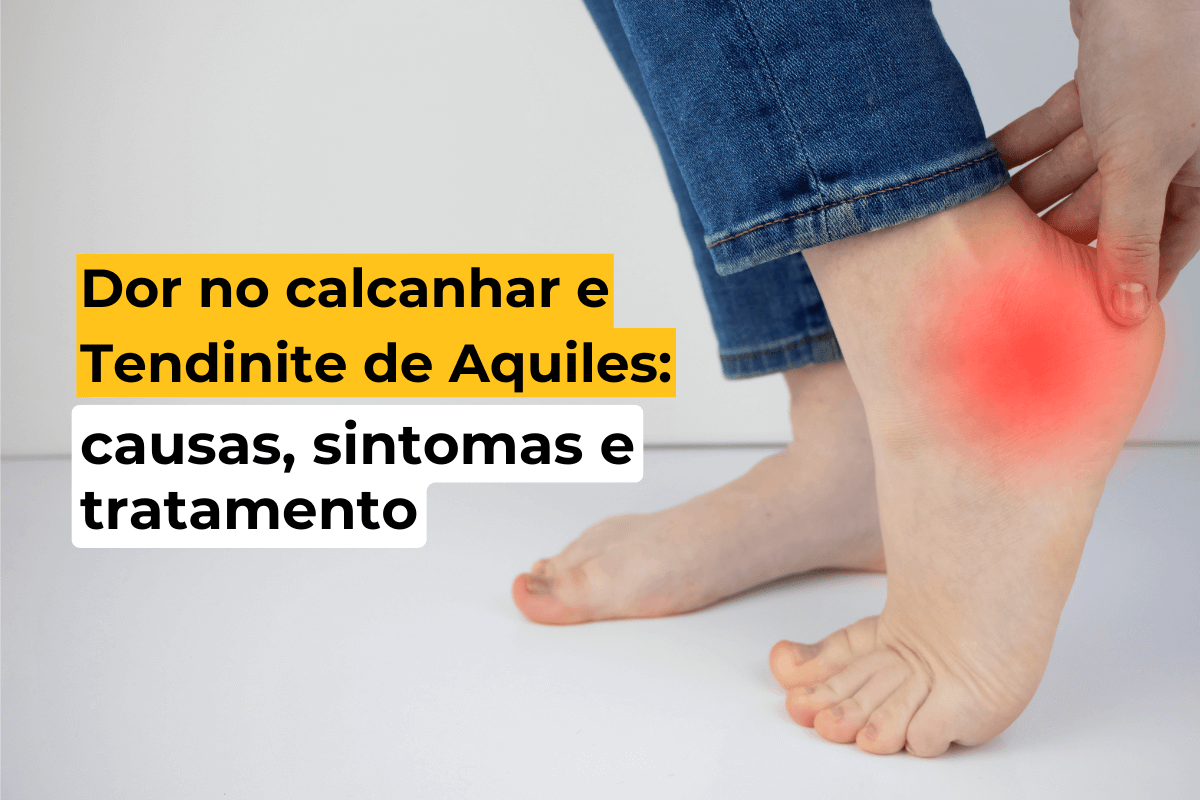 Dor no calcanhar e Tendinite de Aquiles: causas, sintomas e tratamento em Curitiba