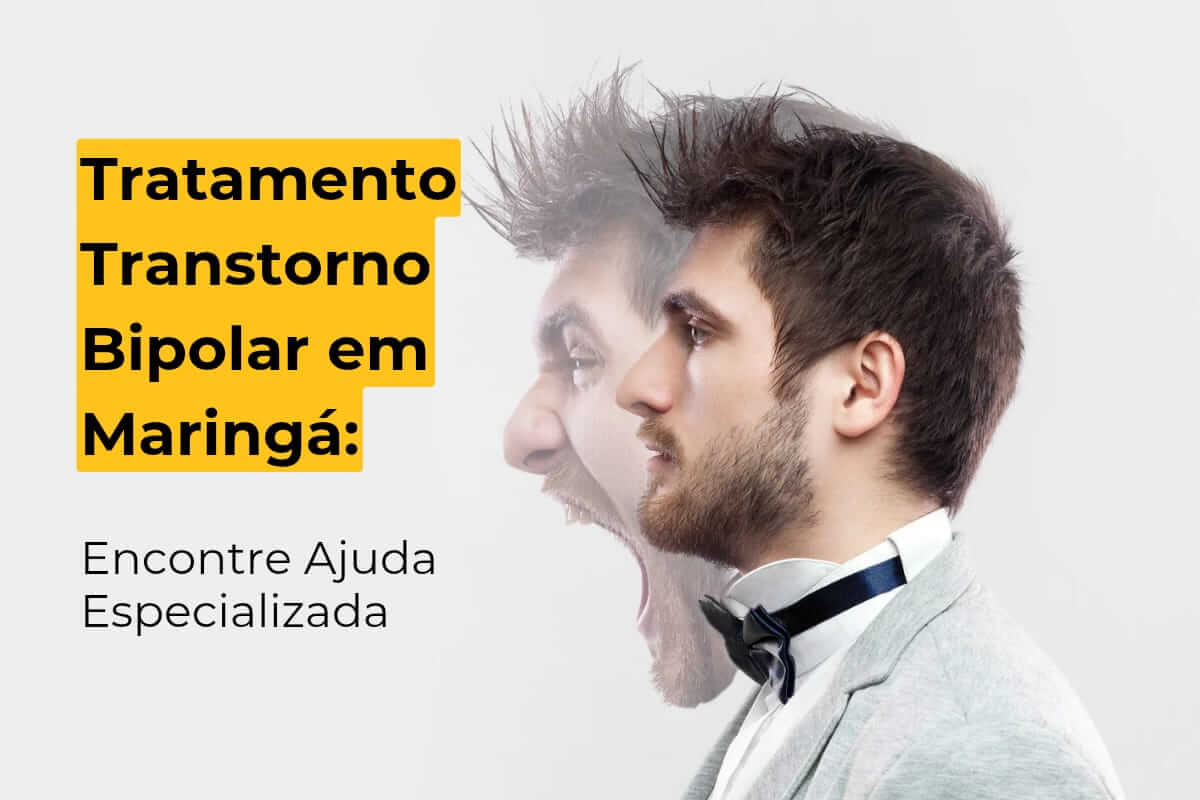 Tratamento Transtorno Bipolar em Maringá: Encontre Ajuda Especializada