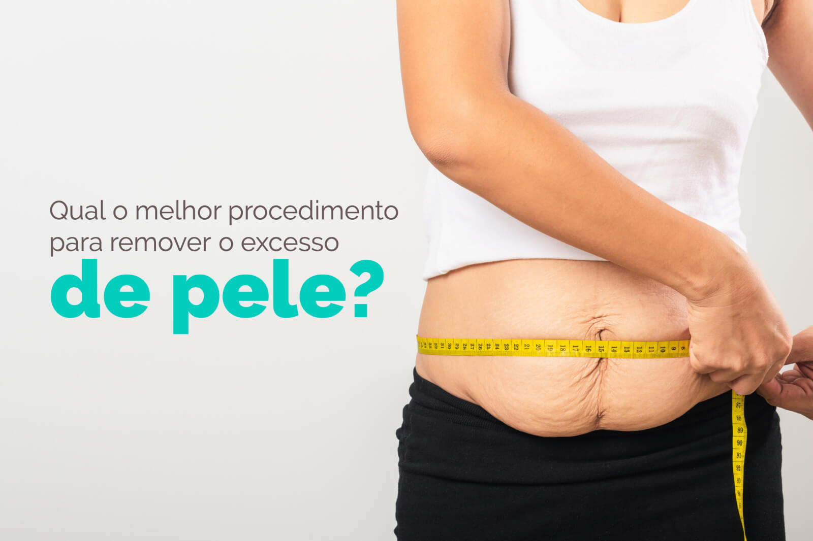 Qual o melhor procedimento para remover o excesso de pele?