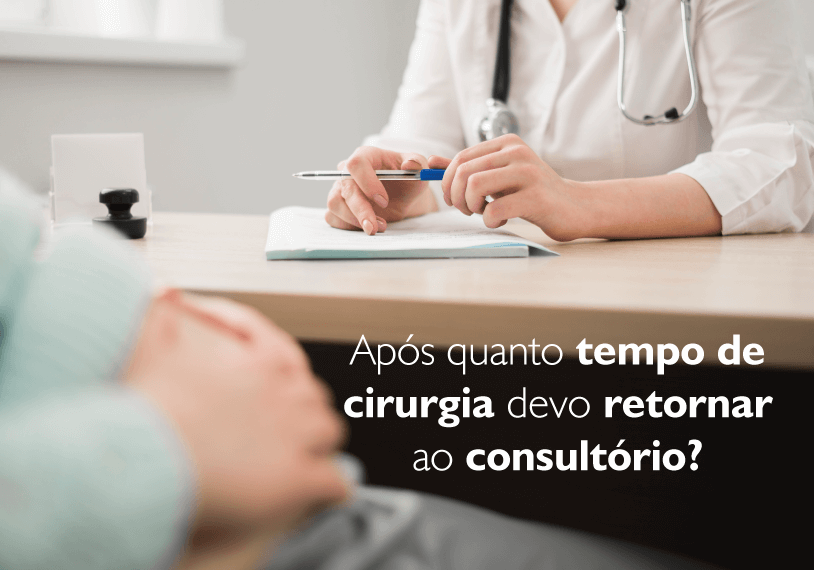 Após quanto tempo de cirurgia devo retornar ao consultório?