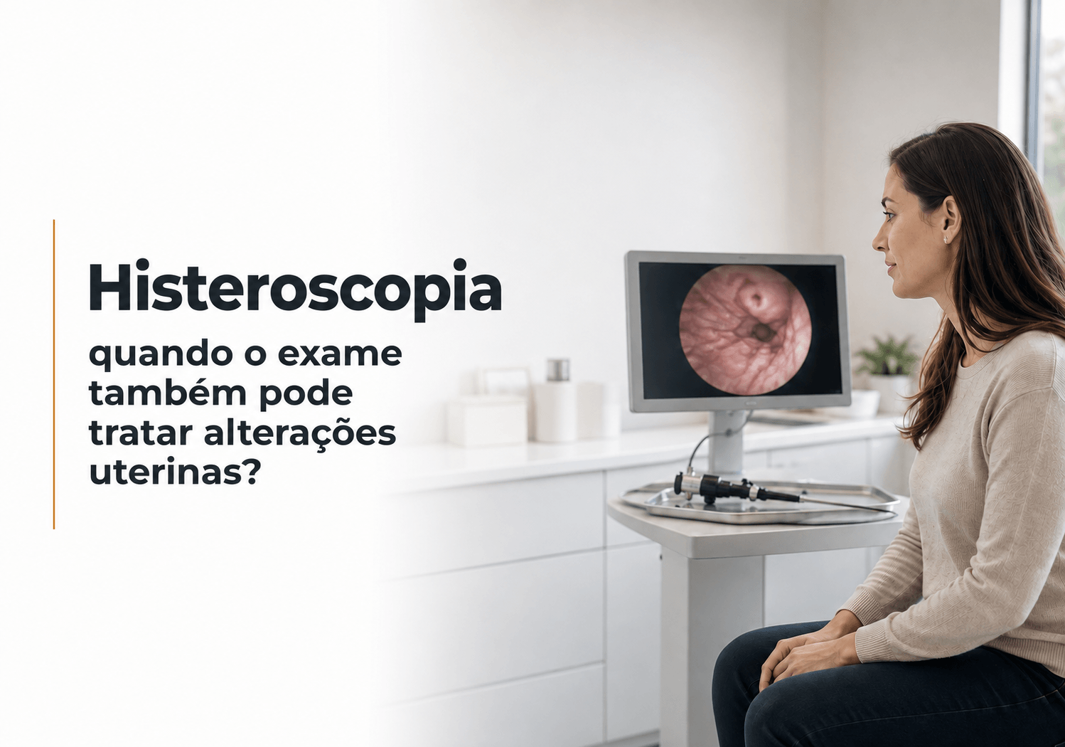Histeroscopia em Curitiba: Exame Que Permite Tratar Pólipos e Miomas