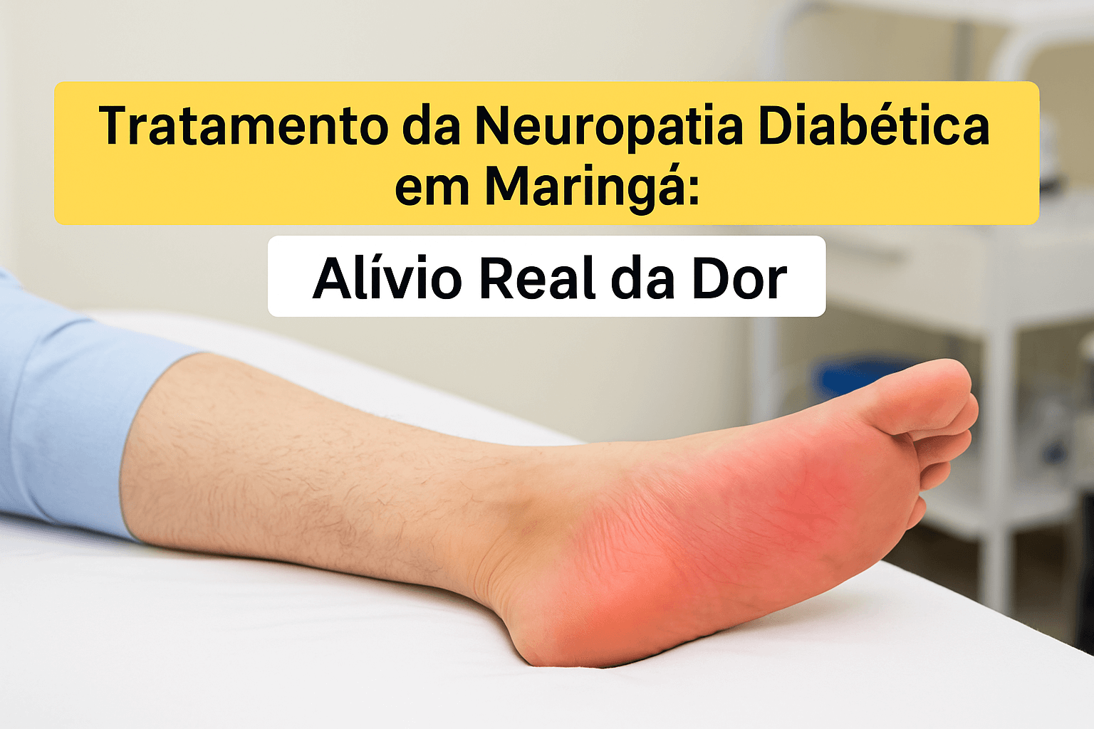 Tratamento da Neuropatia Diabética em Maringá: Alívio Real da Dor