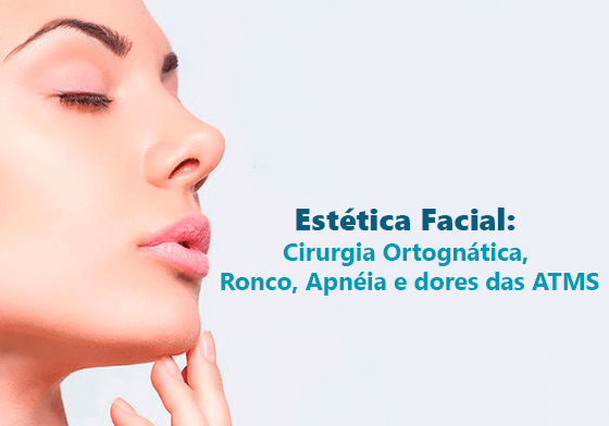 Estética Facial: Cirurgia Ortognática, Ronco, Apnéia e dores das ATMS