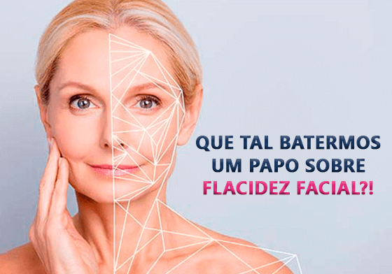 Que tal batermos um papo sobre flacidez facial?!