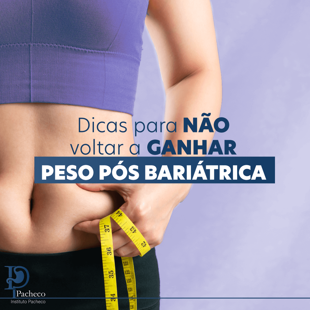 Dicas para não voltar a ganhar peso no pós bariátrica