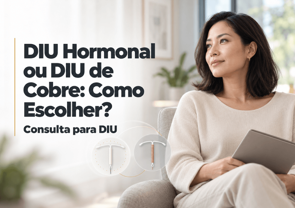 DIU Hormonal ou DIU de Cobre: Como Escolher? | Consulta para DIU em Maringá