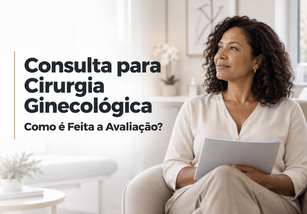 Consulta para Cirurgia Ginecológica em Curitiba: Como Funciona a Avaliação?