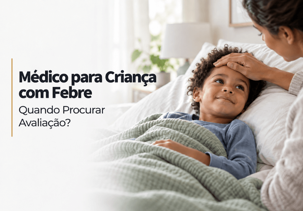 Médico para Criança com Febre em Londrina: Quando Procurar Avaliação?