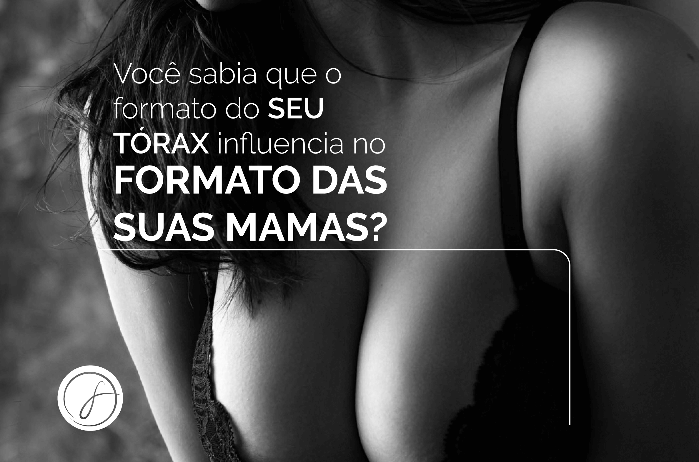 Você sabia que o formato do seu tórax influencia no formato das suas mamas?