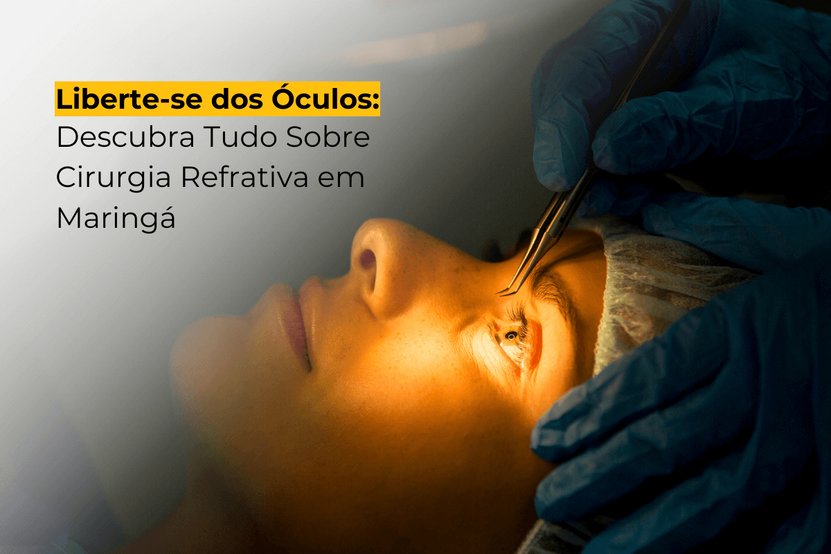 Liberte-se dos Óculos: Descubra Tudo Sobre Cirurgia Refrativa em Maringá