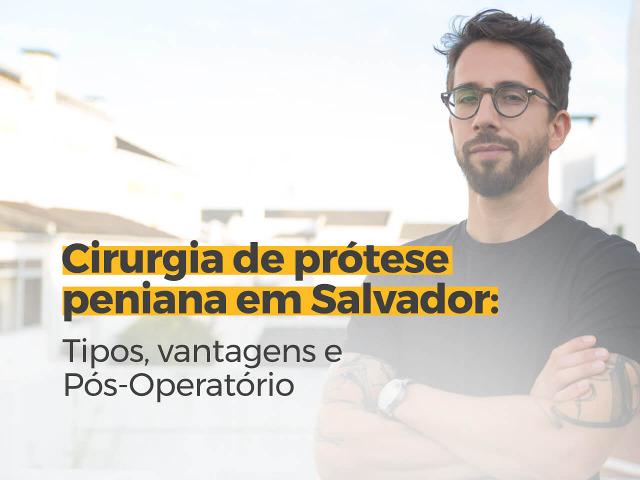 Cirurgia de Prótese Peniana em Salvador: Tipos, Vantagens e Pós-Operatório