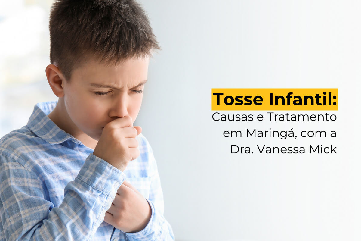 Tosse Infantil: Causas e Tratamento em Maringá, com a Dra. Vanessa Mick