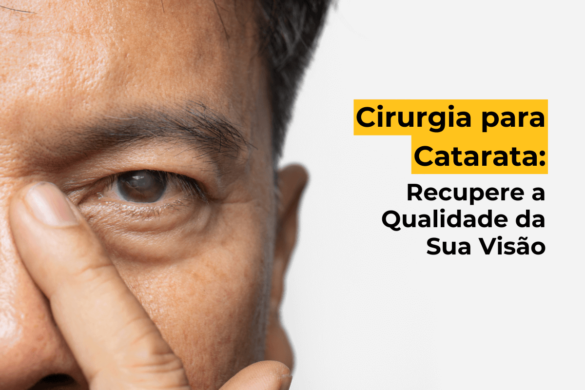 Cirurgia para Catarata em Botafogo: Recupere a Qualidade da Sua Visão