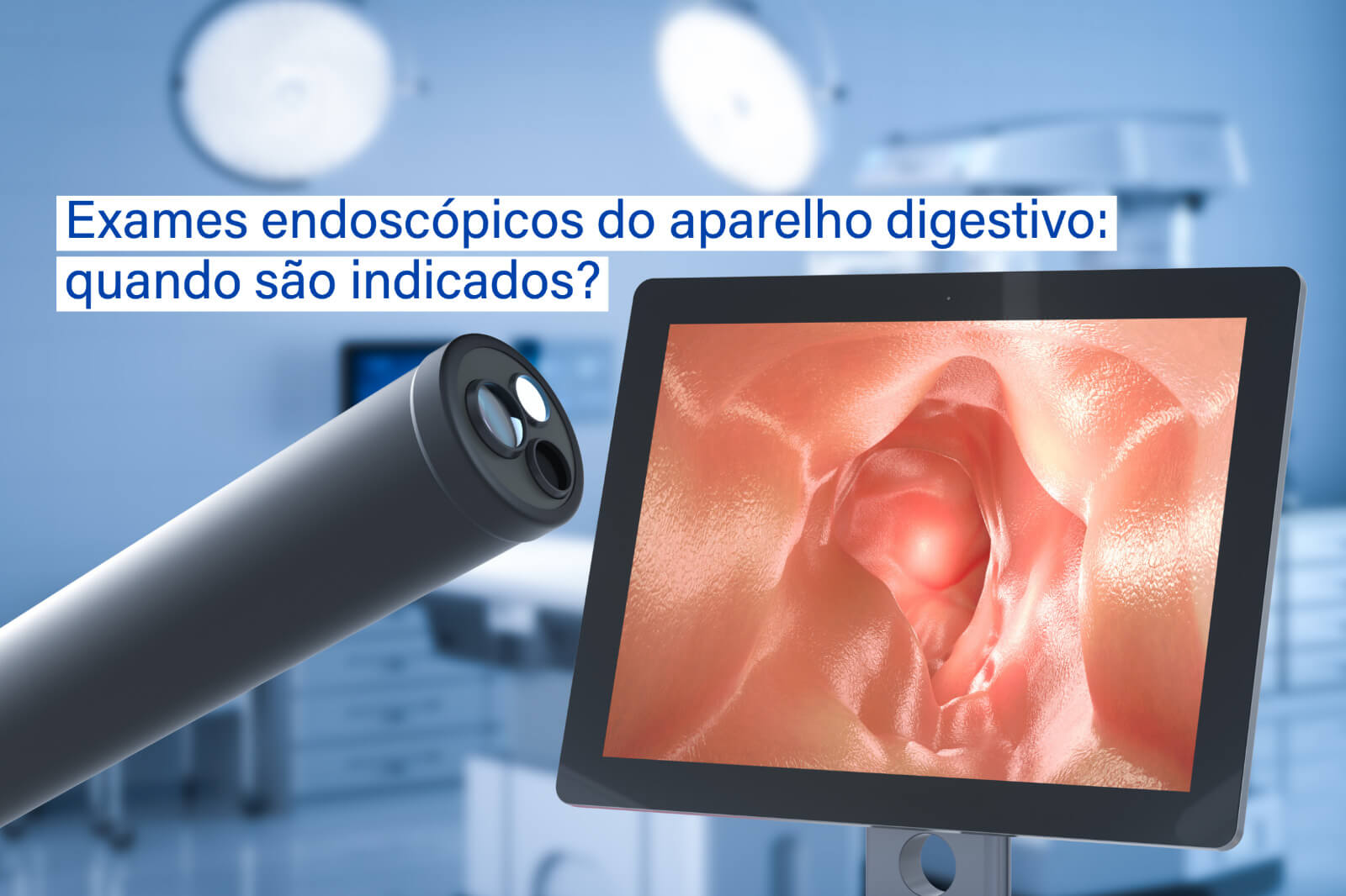 Exames endoscópicos do aparelho digestivo: quando são indicados? - Cirurgia do Aparelho Digestivo Maringá