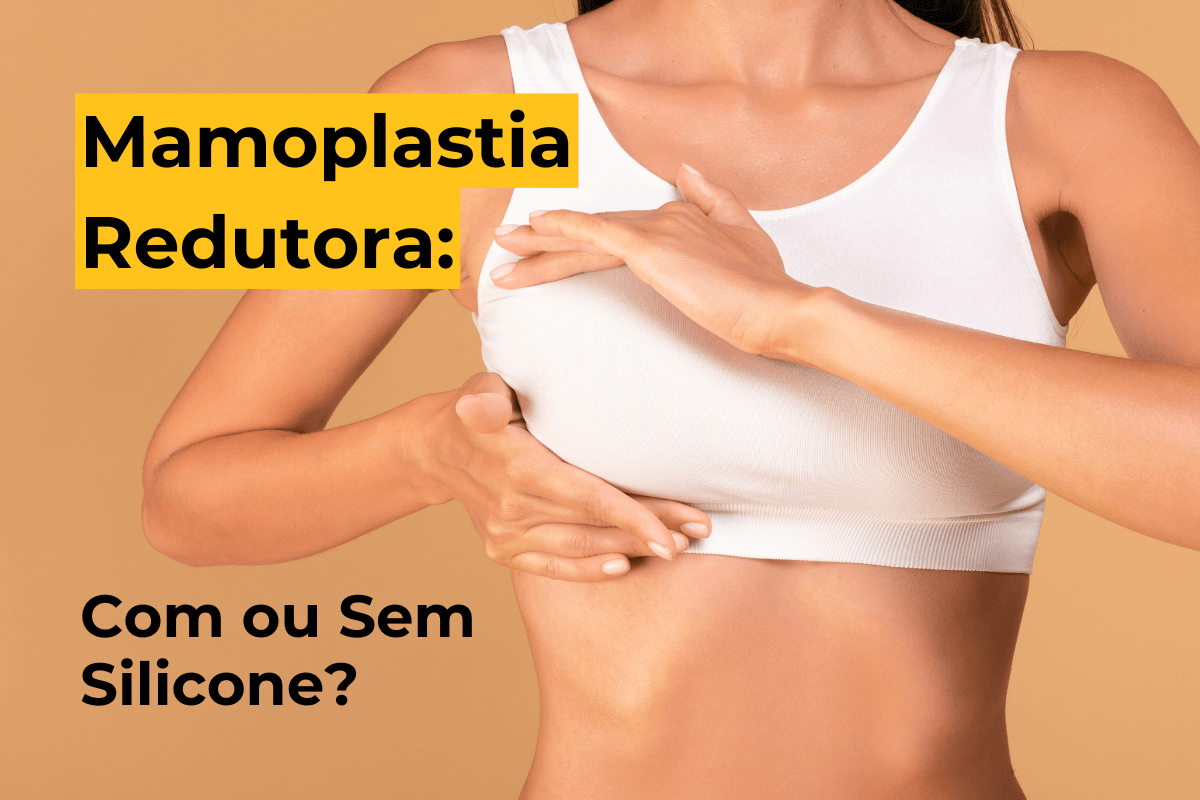 Mamoplastia Redutora em Maringá: Com ou Sem Silicone?