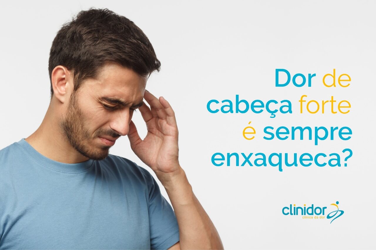 Dor de cabeça forte é sempre enxaqueca?